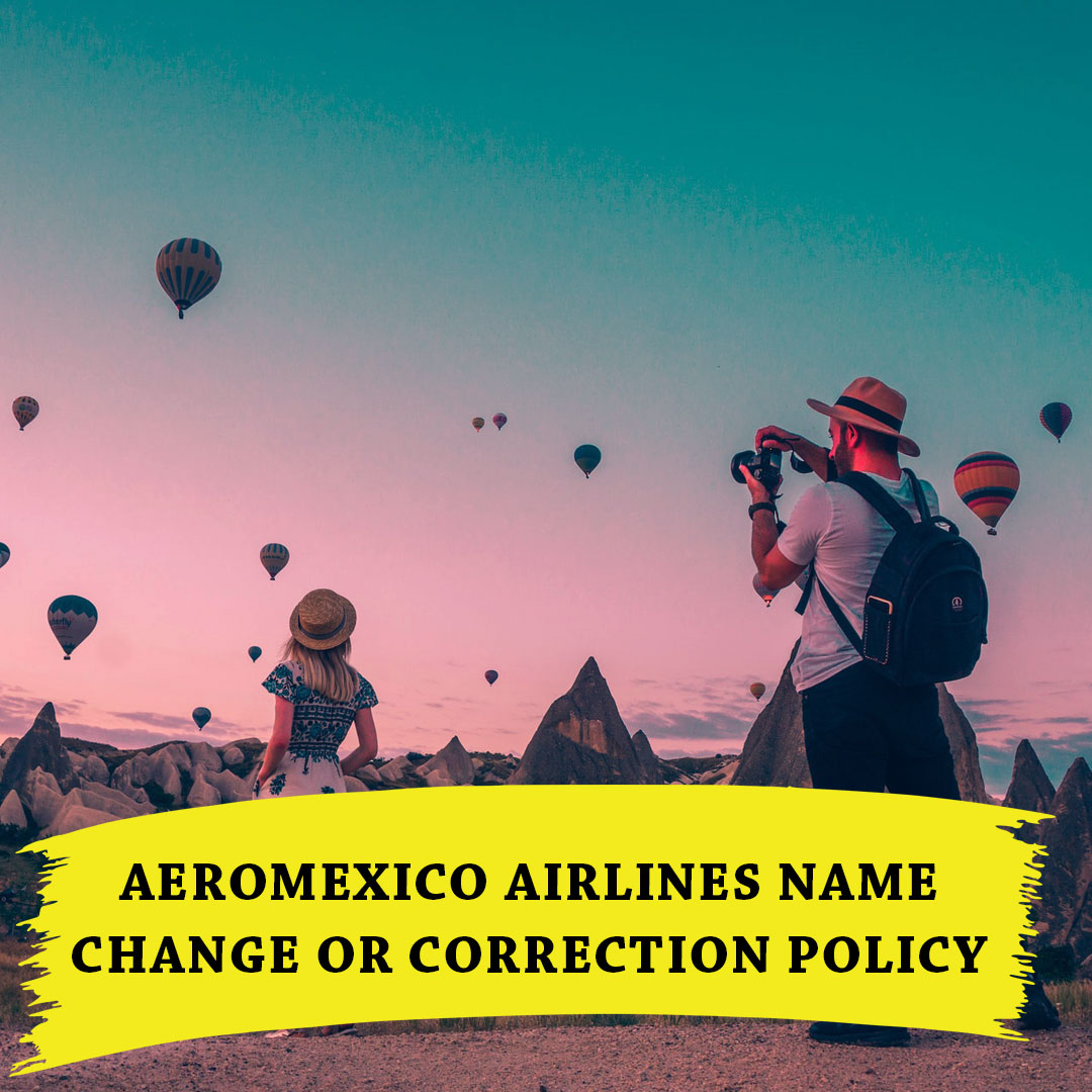 Aeromexico Name Change or Correction Policy & Fee